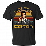 I Bury Those Cockroaches T-Shirt - Funny Movie Shirt