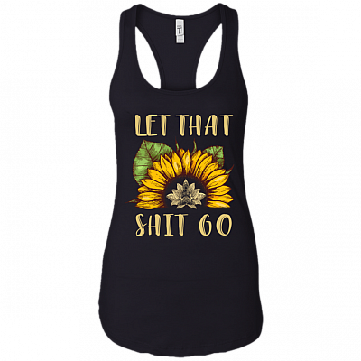 Let That Shit Go Cotton Tank Top Tee - Ladies Racerback Tank