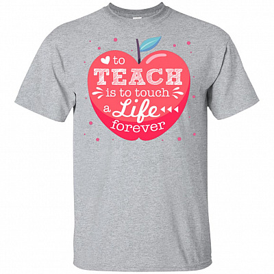 To Teach Is To Touch A Life Forever T-Shirt - Teacher Shirt
