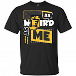 Please Be As Weird As Me T-Shirt - Sarcasm Shirt