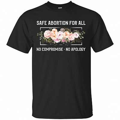 Safe Abortion For All No Compromise Apology - Women's Rights T-shirt - V-neck Tee