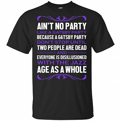 Ain't No Party Like A Gatsby Party T-Shirt - Funny Shirt