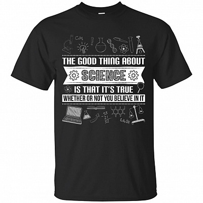 The Good Thing About Science T-Shirt - Science Gifts