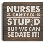 Nurses Can't Fix Stupid But We Can Sedate It Gallery Wrapped Framed Canvas Prints - Unframed Poster - Home Decor Wall Art