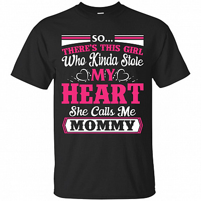 There Is This Girl Who Kinda Stole My Heart She Calls Me Mommy T-Shirt