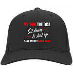 We Won You Lost Sit Down Shut Up Twill Cap - High-Profile Snapback Hat - Trucker Hat