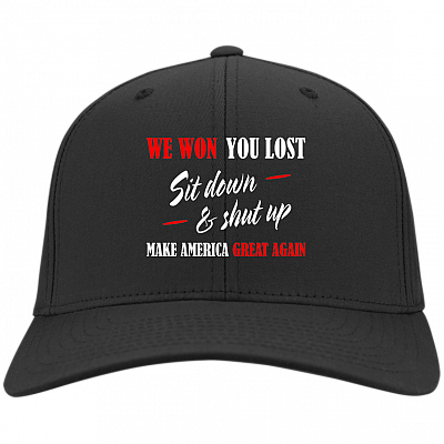 We Won You Lost Sit Down Shut Up Twill Cap - High-Profile Snapback Hat - Trucker Hat