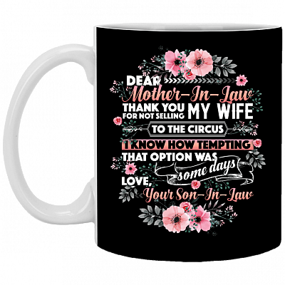 Dear Mother-In-Law Thank You For Not Selling My Wife To The Circus Ceramic Coffee Mug - Beer Stein -Water Bottle