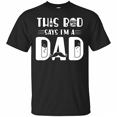 This Bod Says I'm A Dad Funny T-Shirt - Great Gift Fathers Day