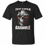 I'm Not Always an Asshole, Just Kidding T-Shirt