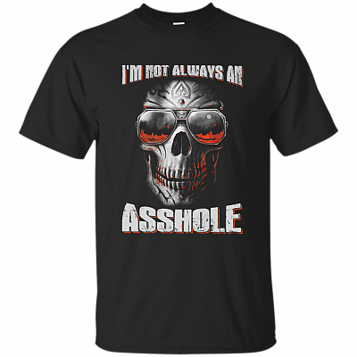 I'm Not Always an Asshole, Just Kidding T-Shirt
