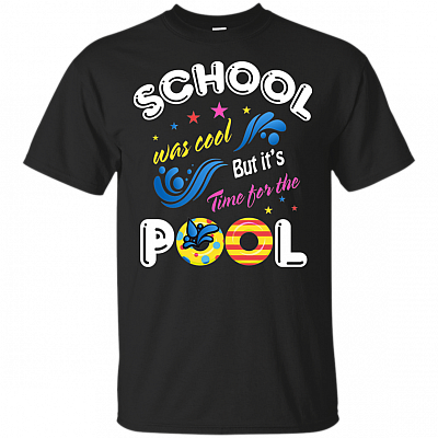 School Was Cool But It Is Time_ For The Pool T-Shirt - Funny End Of School Shirt
