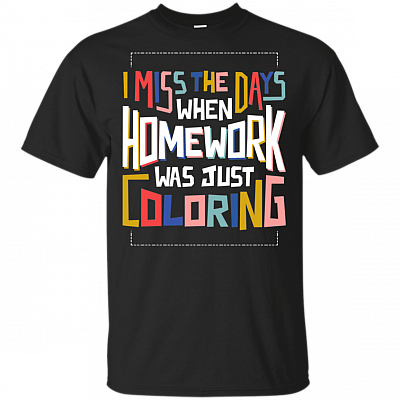 I Miss The Days When Homework Was Just Coloring T-Shirt - Funny Homework Shirt