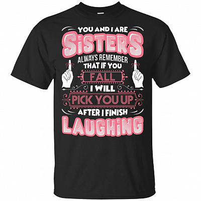 Sisters Always Remember That If You Fall I Will Pick You Up T-Shirt