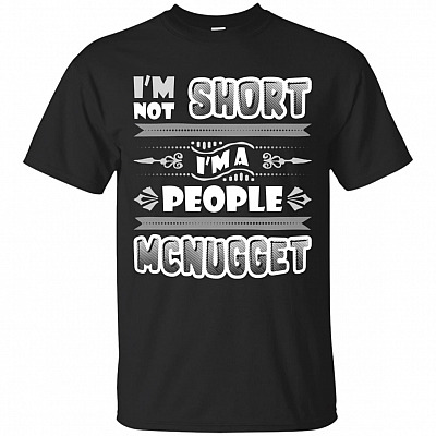 I'm Not Short I'm A People McNugget T-Shirt