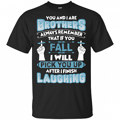 Brothers Always Remember That If You Fall I Will Pick You Up T-Shirt