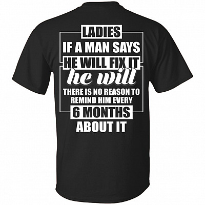 Ladies If A Man Says He Will Fix It He Will T-Shirt - Sarcasm Shirt For Men