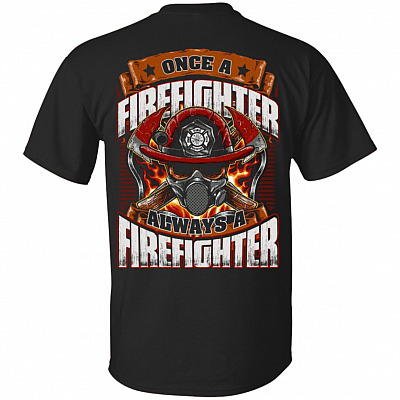 Once A Firefighter Always A Firefighter Print On Back T-Shirt