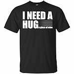 I NEED A HUGe Glass of Wine T-Shirt - I Need A Hug Funny V-Neck Shirt
