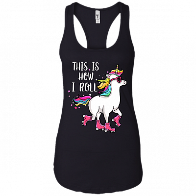This is How I Roll Unicorn Roller Skates Women Tank Top - Racerback Tank Shirt