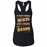 Everything Hurts And I Think I'm Dying Cotton Tank Top Tee - Ladies Racerback Tank