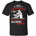 Sorry I Wasn't Listening I Was Thinking About Barrel Racing Shirt