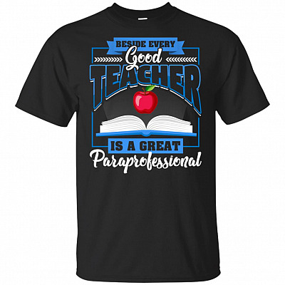Beside Every Good Teacher Is A Great Paraprofessional T-Shirt