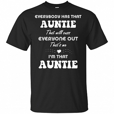 Everybody Has That Auntie That Will Cuss Everyone Out I'm That Auntie T-Shirt - V-Neck Shirt
