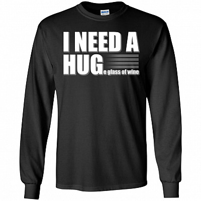 I NEED A HUGe Glass of Wine Hoodie - Long Sleeve - Sweatshirt