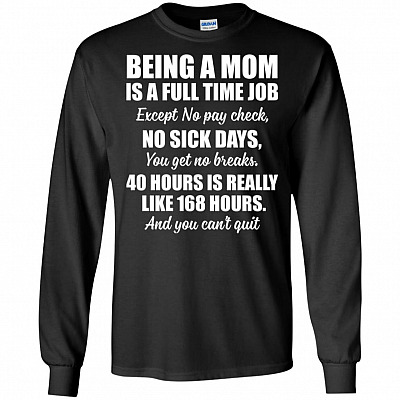 Being A Mom Full-Time Job No Pay Check Sick Days 168 Hours Can't Quit Hoodie - Sweatshirt - Long Sleeve Shirt