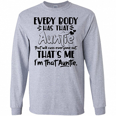 EveryBody Has That Auntie That Will Cuss Everyone Out That's Me I'm That Auntie Hoodie - Sweashirt - Long Sleeve