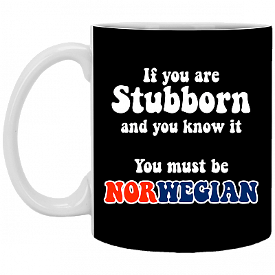 If-You Are Stubborn And You Know It You Must Be Norwegian Ceramic Coffee Mug - Beer Stein -Water Bottle