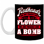 Redheads Are Not Fra-gile Like A Flower We Are Fra-gile Like A Bomb Ceramic Coffee Mug - Beer Stein -Water Bottle