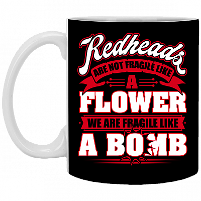 Redheads Are Not Fra-gile Like A Flower We Are Fra-gile Like A Bomb Ceramic Coffee Mug - Beer Stein -Water Bottle
