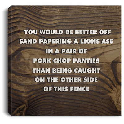 You Would Be Better Off Sand Papering A Lions Ass Gallery Wrapped Framed Canvas Prints - Unframed Poster
