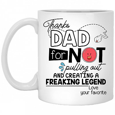 Thanks Dad For Not Pulling Out And Creating A Legend Funny Dad Ceramic Coffee Mug - Beer Stein - Water Bottle
