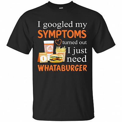 I Googled My Symptoms Turned Out I Just Need Burger T-Shirt