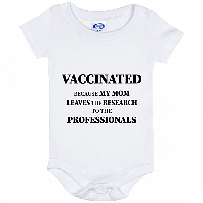 Alternative view of Vaccinated Because My Mom Leaves The Research to The Professionals Pro-Vaccine Baby Onesie - Baby Infant Bodysuit