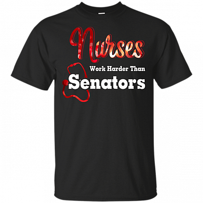 Nurses Work Harder Than Senators T-Shirt