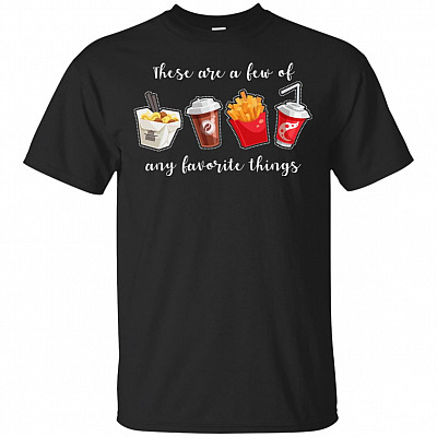 These Are A Few Of Any Favorite Things T-Shirt - Funny Food Lover Shirt Women Men Shirt