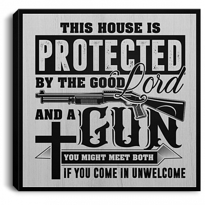 This House Is Protected By The Good Lord And A Gun Gallery Wrapped Framed Canvas Prints - Unframed Poster