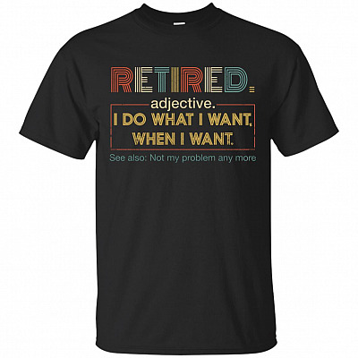 Retired I Do What I Want When I Want Vintage T-Shirt - Funny Retired Shirt