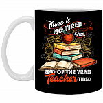 There Is No Tired Like End Of The Year Teacher Tired Coffee Mug
