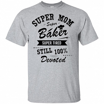 Super Mom Super Baker Super Tired Still 100% Devoted T-Shirt