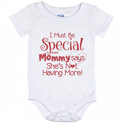 I Must Be Special Mommy Says She's Not Having More Baby Onesie Shirt