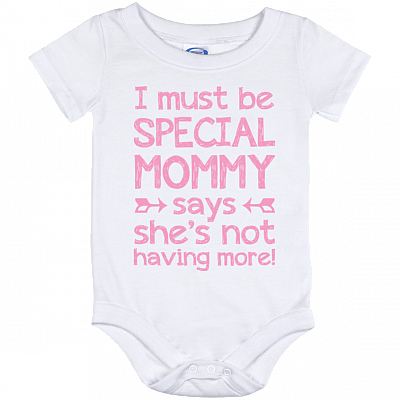 I Must Be Special Mommy Says She's Not Having More Baby Onesie - Infant Bodysuit