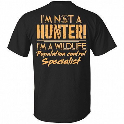 I'm Not A Hunter I'm Wildlife Population Control Specialist Print On Back - Funny Hunting Lovers V-neck Tee