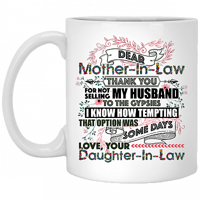 Dear Mother-In-Law Thank You For Not Selling My Husband To The Gypsies Coffee Mug - Beer Stein - Water Bottle