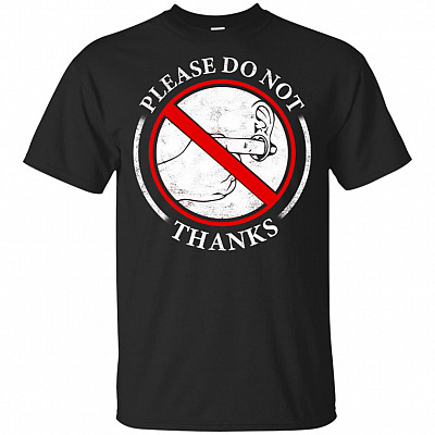 Please Do Not Put Your Finger Through My Ears Thanks T-Shirt