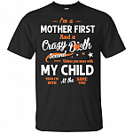 I'm A Mother First and A Crazy Bitch Second T-Shirt